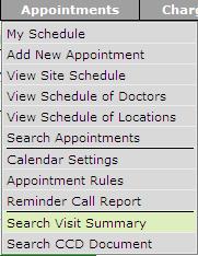 Visit Summary Search Visit Summary 1. From the Appointment menu, click Search Visit Summary. Search Visit Summary The Search Visit Summary page is displayed. Visit Summary Search Criteria 2.