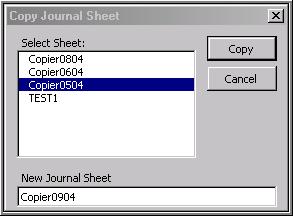 Copy Journal Sheet Select Journal Sheet you want to copy Enter a new