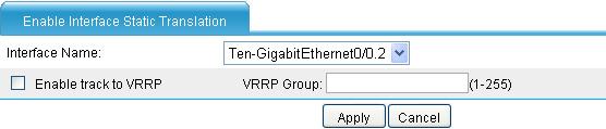 2.2.3 for Global IP Address. Click Apply. # Enable static NAT on Ten-GigabitEthernet 0/0.2. In the Interface Static Translation area of the Static NAT tab, click Add to enter the page shown in Figure 12.