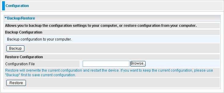 5.3.3.3 Backup / Restore These functions allow you to save and backup your router s current settings to a file on your PC, or to restore a previously saved backup.