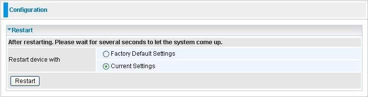 5.3.3.4 Restart Router Click Restart with option Current Settings to reboot your router and save the current configuration to device.