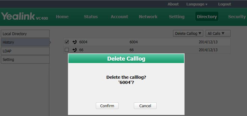 Administrator s Guide for Yealink Video Conferencing Systems The web user interface prompts Delete the callog? 5. Click Confirm to delete the callog.