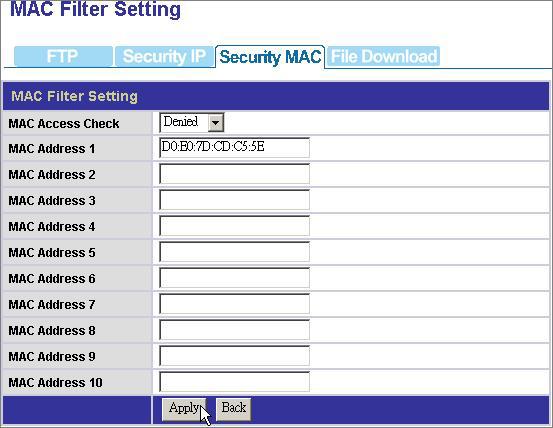 Security MAC- MAC Filter Setting The Security MAC function provides access management by MAC address filtering. There are three modes for the MAC filter. 1. Disable: Disable the MAC Filer function.