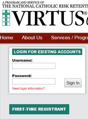 Guide for Re-Credentialing Clergy, Employees, and Volunteers If you previously attended a VIRTUS session, please do not create a new account; you MUST log in using your existing account. Go to www.