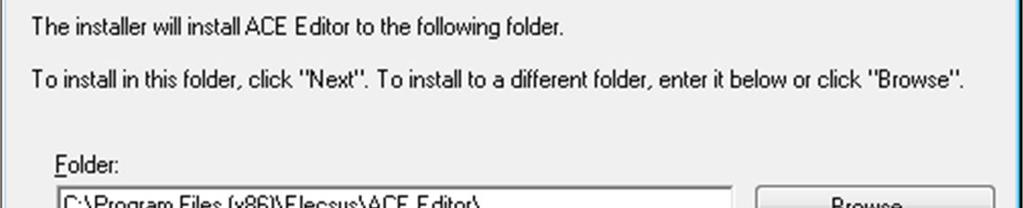 Select the folder in which you wish to install the ACE Configuration Editor. Select the Everyone or Just me installation option to put the shortcut into the global or user-specific Windows Start menu.