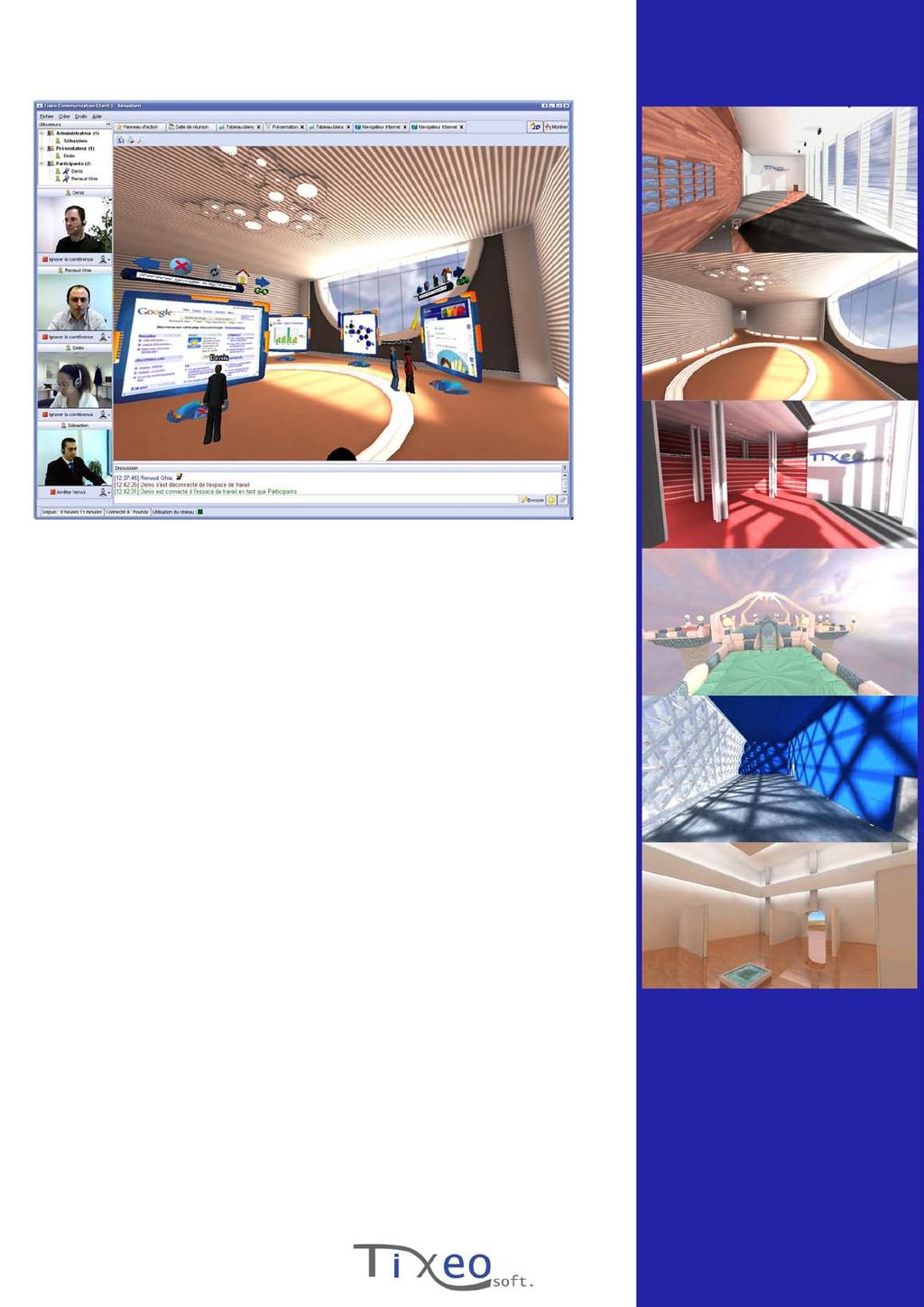 Meeting in 3D CVE* *Collaborative Virtual Environments Unique in the professional world Your company s customized meeting room Customize the 3D environment with your company s logo Make your company