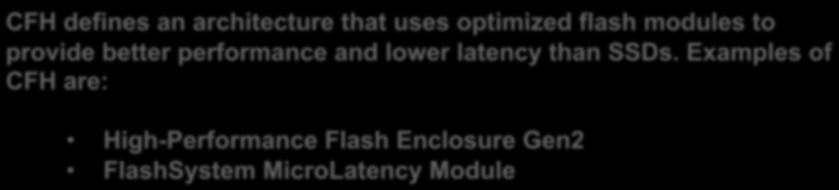 superior performance, more flash capacity and uncompromised availability CFH defines an architecture that uses optimized flash modules to provide better performance and lower latency than SSDs.