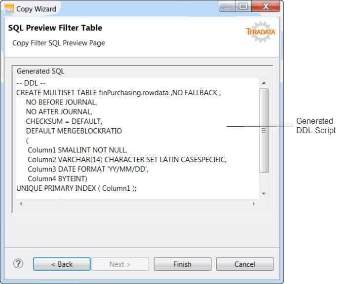3: Teradata Data Lab Generated DDL Script DDL Script generated from the information you provided in previous screens of