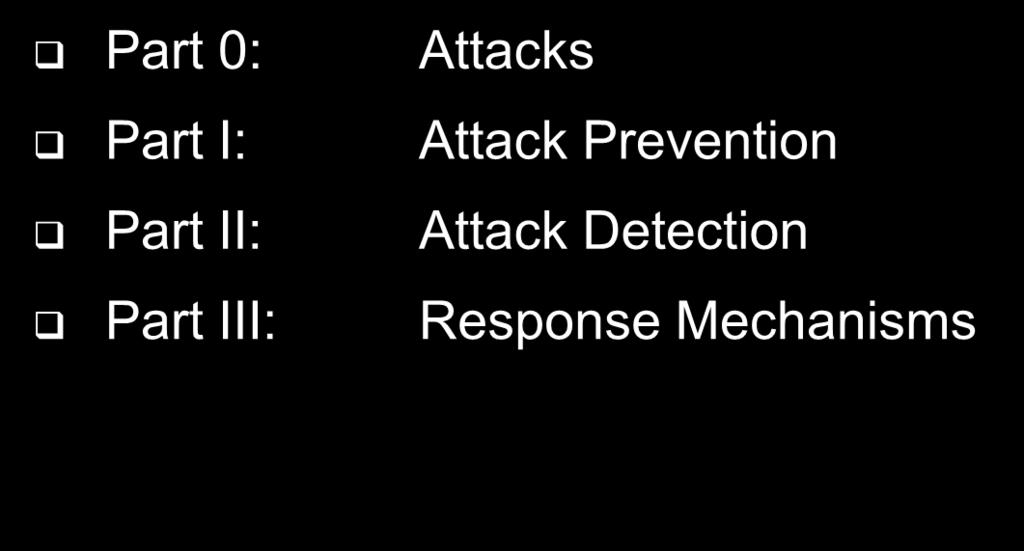 Attack Prevention, Detection and Response Part 0: Attacks Part I: Attack Prevention Part