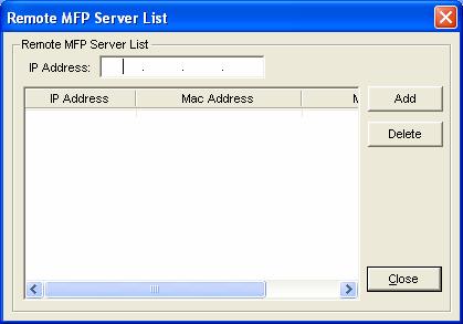 6.5.2 Search for MFP Server If there is an MFP Server is not in the network as your computer, you can enter the IP Address of the MFP Server to do the remote search.