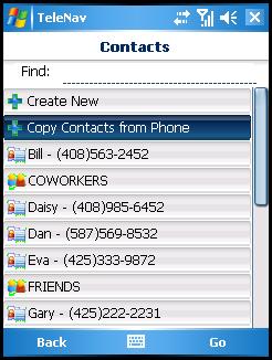 Copy Contacts from Phone Choose Copy Contacts from Phone to import the contacts you have saved in your device s directory/phone book to your TeleNav Maps Contacts list.