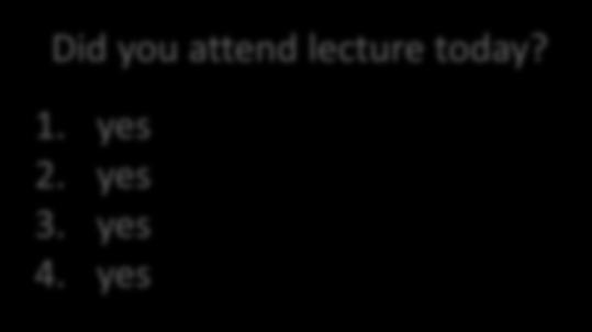 Did you attend lecture today?