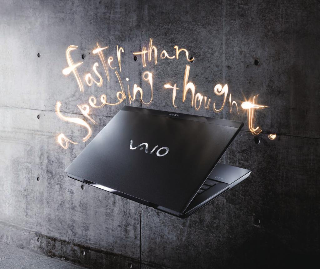 VAIO S Series Power wherever you need it VAIO S Series is designed for people who need powerful computing performance and a full range of