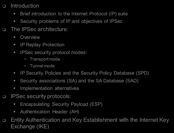 Policies and the Security Policy Database (SPD) Security associations (SA) and the SA Database (SAD) Implementation alternatives IPSec security