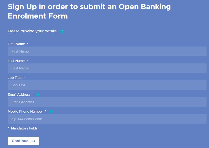 Step 2: Cmpleting the Open Banking Sign Up Frm Figure 1.1 Open Banking Sign Up Frm All fields are mandatry and must be cmpleted. Fr the First Name and Last Name fields: Please refer t Sectin 2.