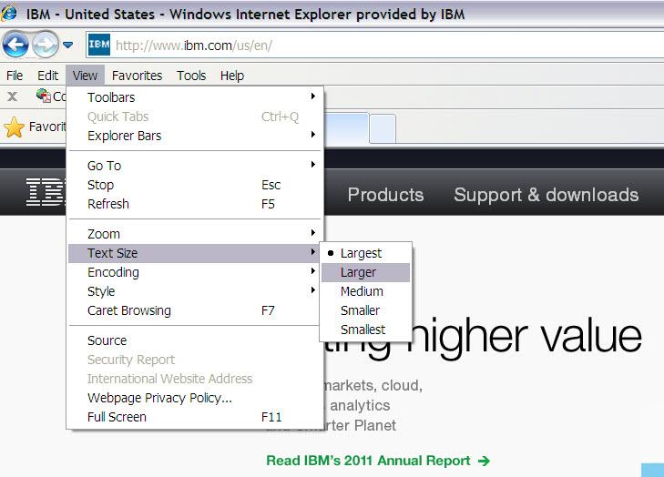 View menu: changing look of a Web page In Internet Explorer!! Go to View > Text Size!