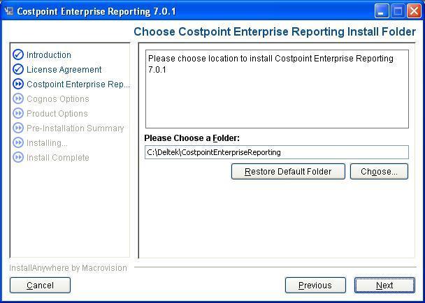 Install Costpoint Enterprise Reporting 7.0.1 5. Select I accept the terms of the License Agreement option. Click Next. 6. Specify the folder where you want to install Costpoint Enterprise Reporting 7.