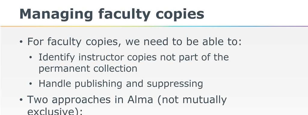 There are two options for faculty copies. The simple flags are useful for a fail-safe way to manage instructor copies.