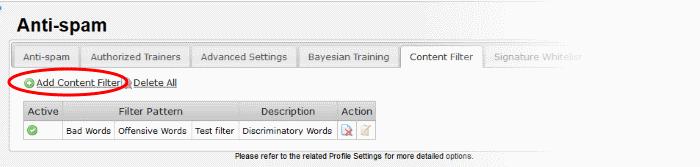 Content Filter - Table of Column Descriptions Column Header Description Active Indicates whether the 'Content Filter' is enabled or disabled Filter Pattern Displays the details of the filter pattern.