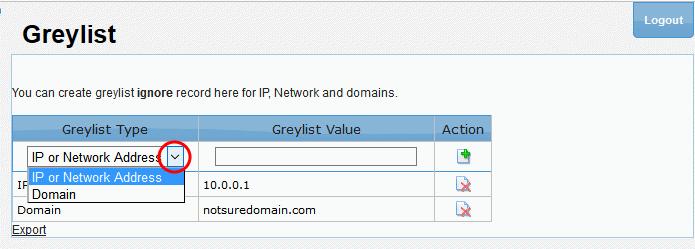 To add a domain name or IP address to Greylist ignore list For 'Greylist Type' select whether you want to create an exception for a domain or an IP address: Type the specific domain name or