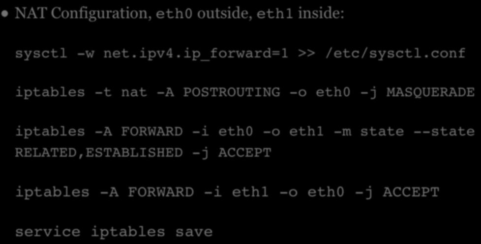 NAT CONFIGURATION NAT Configuration, eth0 outside, eth1 inside: sysctl -w net.ipv4.ip_forward=1 >> /etc/sysctl.