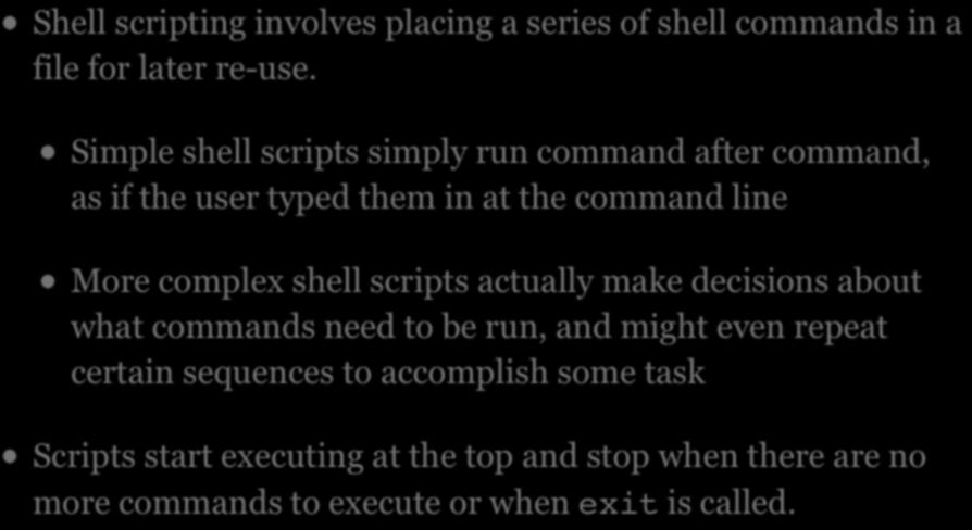 SHELL SCRIPTING Shell scripting involves placing a series of shell commands in a file for later re-use.