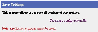 3.3.3 Saving Settings This function allows you to save setup files, and load the saved files. Save Settings 1. Click [Save Settings] on the setup page. 2. Click Creating a configuration file.