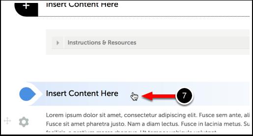 Step 3: Choose Where to Add Content You may add content anywhere on the page that an Insert Content Here bar appears. 7.