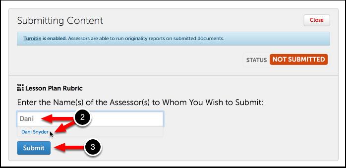 A submission window will drop down on the screen. 2. Begin typing the Name(s) of the Assessor(s) to whom you wish to submit. As you type, matches in the system will appear.
