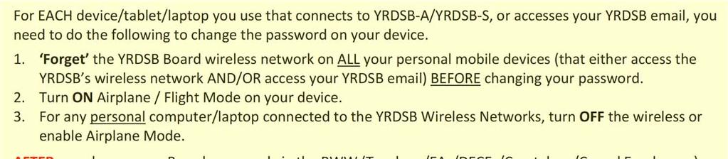 Updating Your YRDSB Email and Wireless Network Password on Personal Mobile Devices/Tablets/Laptops If you change your YRDSB network password and you forget to change the password on any of your