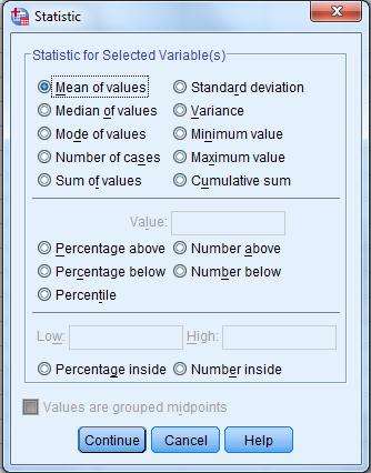 Choose statistic, e.g. mean, or median. or Choose to display percentage or number of cases/individuals with variable values above a certain value. If you e.g. have a categorical variable denoted 0 or 1 (1=females, 0=males), selecting Percentage above and typing the value 0 will provide the percentage of females.