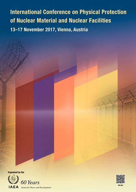 2017 IAEA Security Conference International Conference on Physical Protection of Nuclear Materials and Nuclear Facilities 13-17 November 2017, IAEA HQ Purpose - To foster the exchange, among