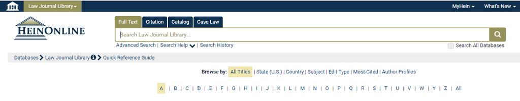 Searching The main search bar is stationary throughout HeinOnline. After entering the Law Journal Library, the Full Text search tab option on the search bar will search only within this database.