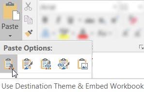 Click on the down arrow on the Paste button 6. Select one option: a. Use destination theme and embed workbook b.