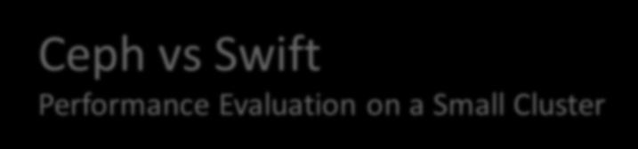 Ceph vs Swift Performance Evaluation on a