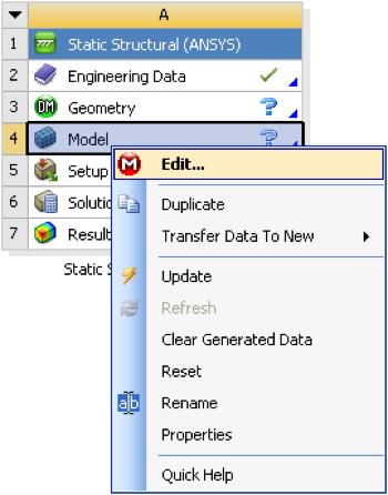 Step 3: Mesh Open the Model Right click on model button, shown below., in the Workbench window then click onedit... as Expand "Model (A4)",, if it is not already expanded.