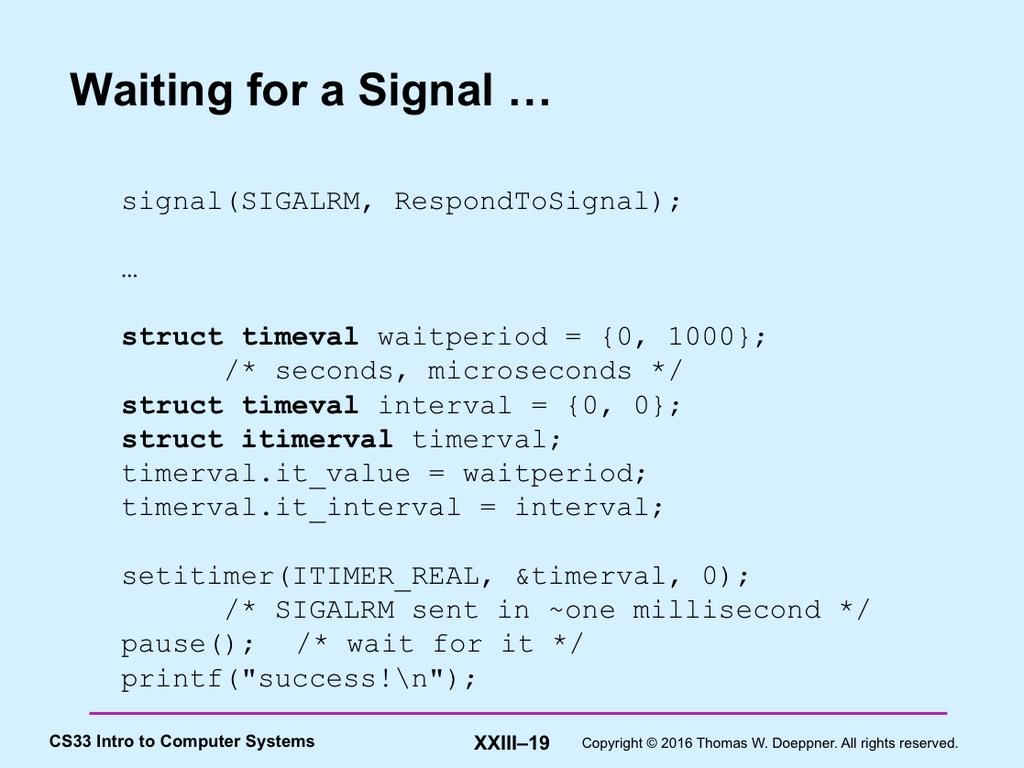Here we use the setitimer system call to arrange so that a SIGALRM signal is generated in one millisecond.