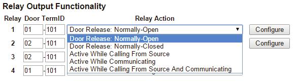 Relay Action options: Door Release - Normally-Open Door Release - Normally-Closed Active while Calling from source Active while in Communication with source Active during Calling and Communication