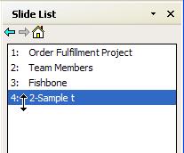 Using the Slide List Presenting Project Findings Using the Slide List You can use the Slide List to view, rename, delete, and reorder slides. Click a slide to display it in the workspace.