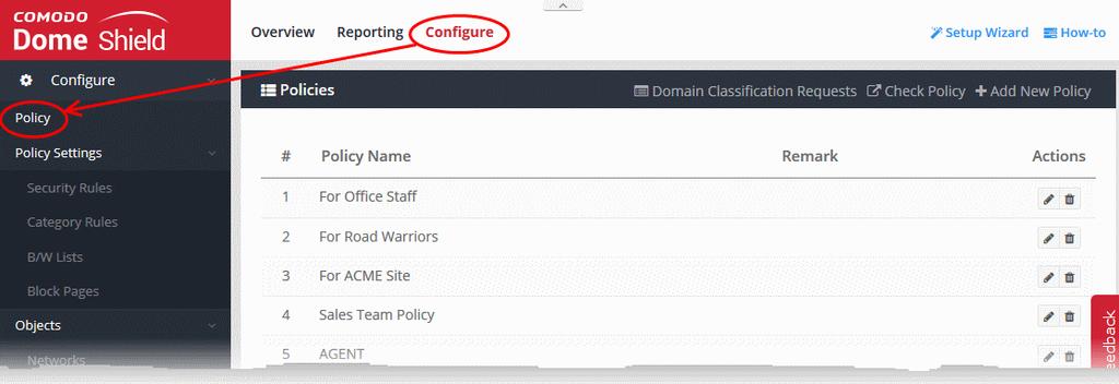 6 Apply Policies to Networks, Roaming and Mobile Devices Click 'Configure' > 'Policy'' to open the 'Policies' screen A 'Policy' in Dome Shield is a security profile containing at least one 'Security