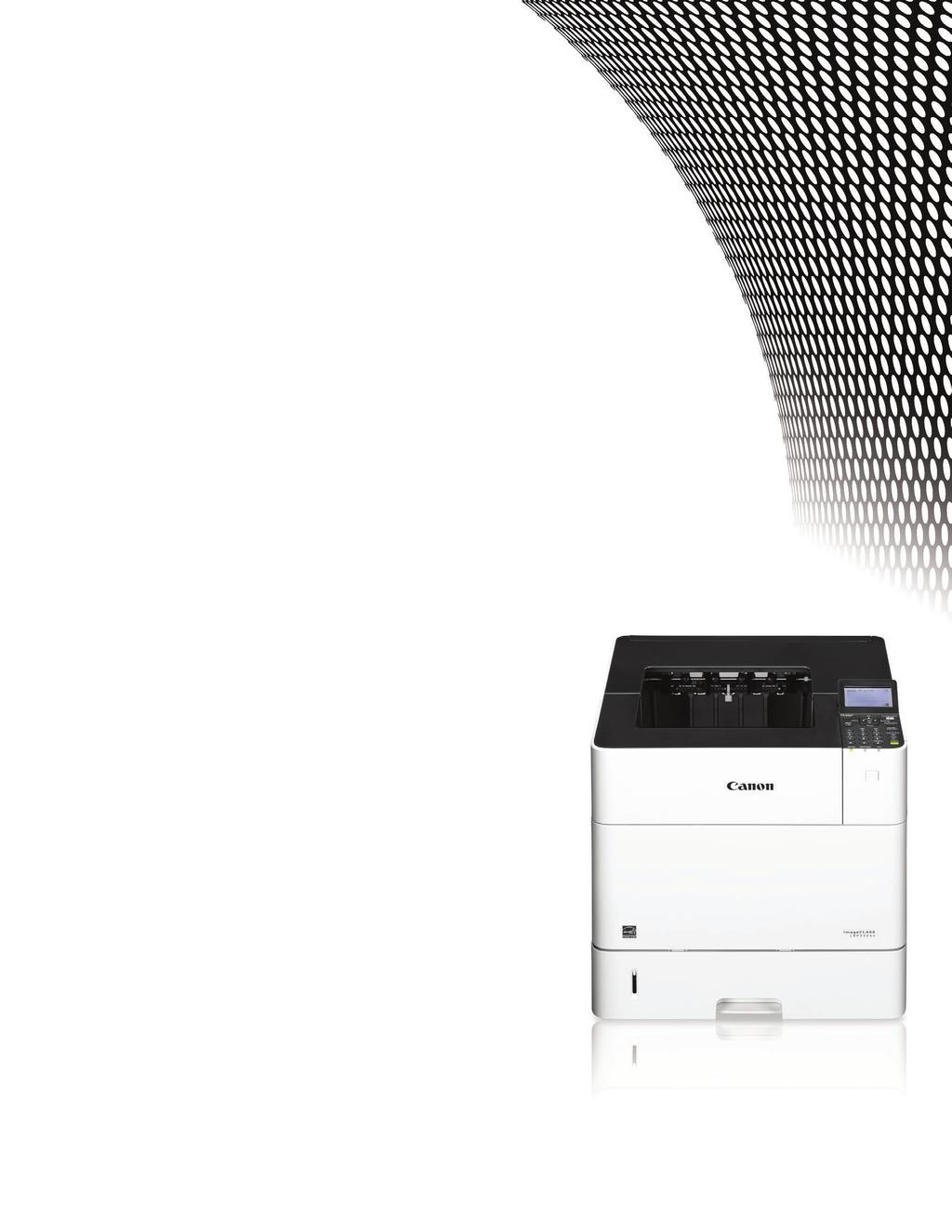 Duplex, Laser Printers REVOLUTIONIZE TODAY S WORKSPACE Lightning-fast, exceptional, black-and-white laser output and prints at speeds of up to 65 pages per minute* (LBP352dn) and 58 pages per minute*