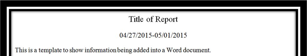 Figure 7. Word Template, Finished The date range under the title went into the Word document perfectly formatted, needing no other work.