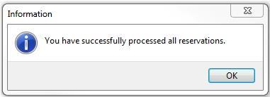 If you see this screen: Success Do this: All reservations have been successfully processed 1. Click OK.