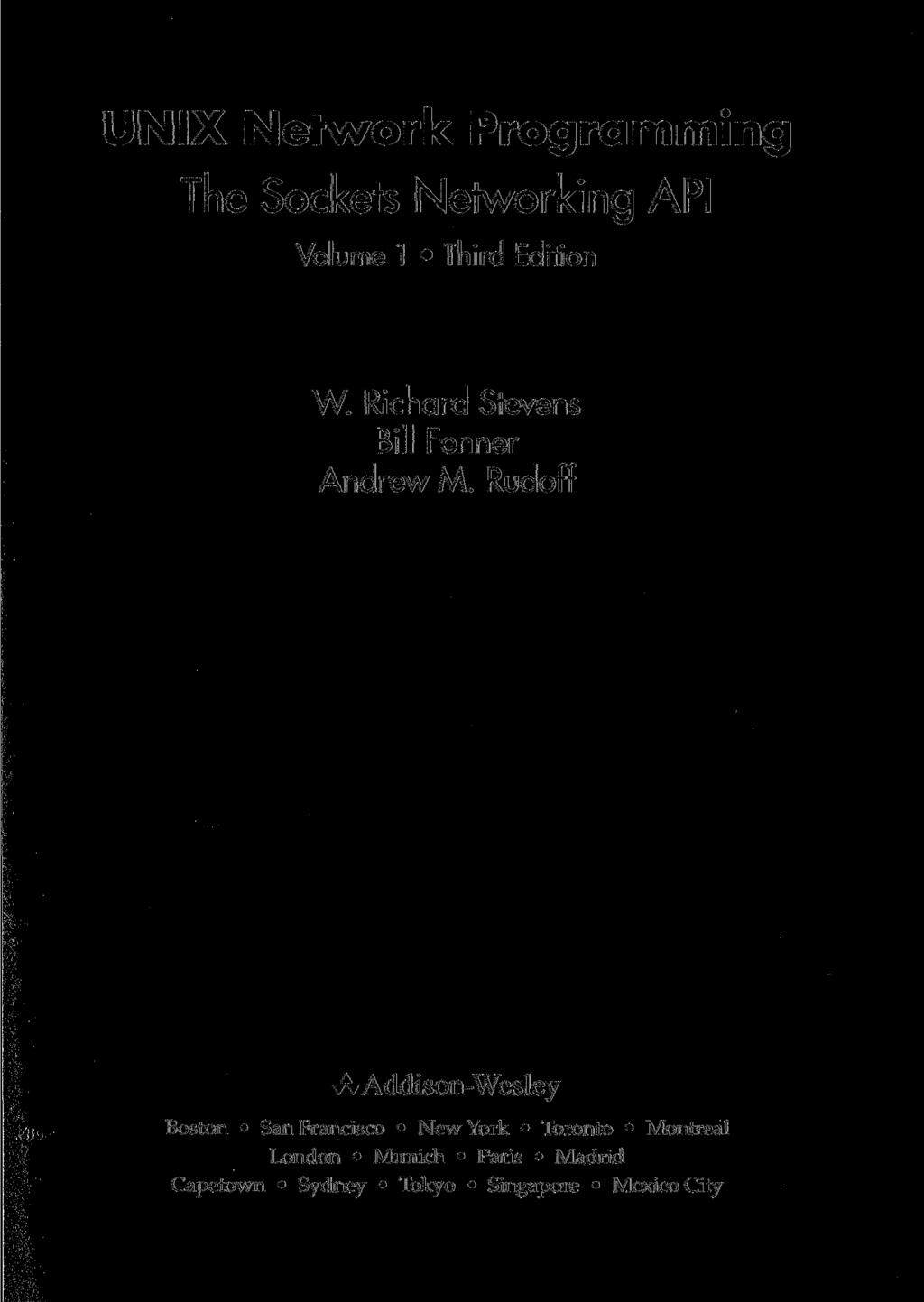 UNIX Network Programming The Sockets Networking API Volume 1 Third Edition W. Richard Stevens Bill Fenner Andrew M.
