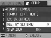 Registering Custom Settings (REG. MY SETTINGS) The My Settings function allows you to easily shoot with your desired settings.