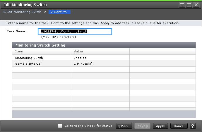 Monitoring Switch Setting table Confirm the monitoring switch information to be changed. Item Monitoring Switch Sample Interval Description Following monitoring statuses of the storage system.