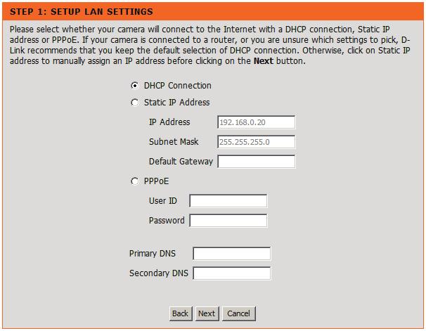 Click Next You may configure your camera using DHCP Connection (by default), where your DHCP server