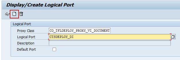 2. Enter the Proxy Class CO_TFLDEPLOY_PROXY_VI_DOCUMENT and the Logical Port CTSDEPLOY_DI.