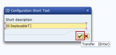 9. In the dialog box, enter a Short description and click on Transfer. 10. Click Yes to Distribute and Activate your configuration. The configuration part is now finished.