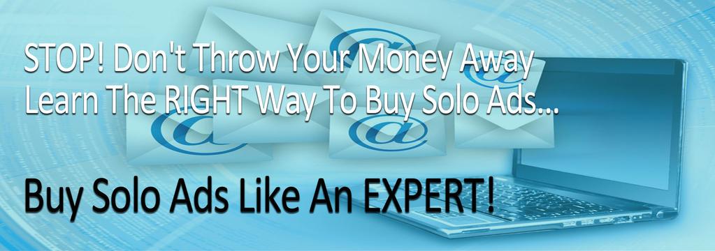 SPECIAL SOLO AD SECRETS Version 1.0.0 SOLO AD: [soh-loh ad] noun 1. The fastest traffic method to get results as far acquiring Leads and Sales for your offers. 2.